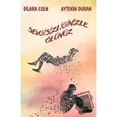 Sevgisizliğinizle Ölünüz