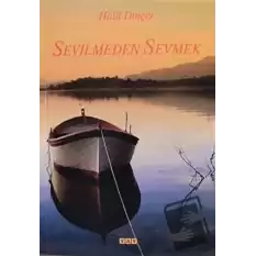 Sevilmeden Sevmek