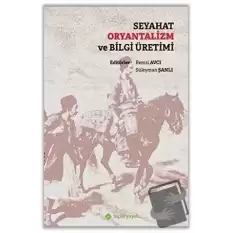 Seyahat Oryantalizm ve Bilgi Üretimi