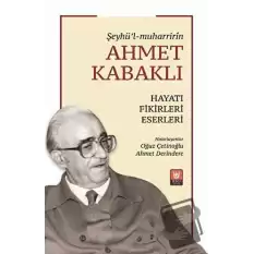 Şeyhü’l-muharririn Ahmet Kabaklı Hayatı, Fikirleri, Eserleri