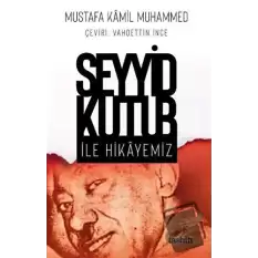 Seyyid Kutub İle Hikayemiz