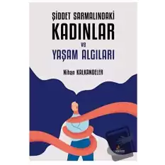 Şiddet Sarmalındaki Kadınlar ve Yaşam Algıları