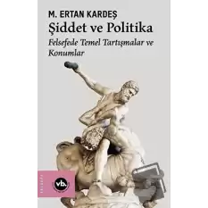 Şiddet ve Politika - Felsefede Temel Tartışmalar ve Konumlar