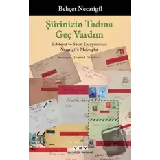 Şiirinizin Tadına Geç Vardım -Edebiyat ve Sanat Dünyasından Necatigile Mektuplar