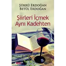 Şiirleri İçmek Aynı Kadehten