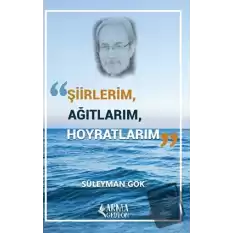 Şiirlerim, Ağıtlarım, Hoyratlarım