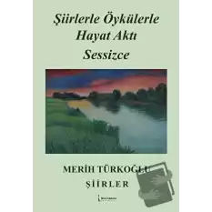 Şiirlerle Öykülerle Hayat Aktı Sessizce