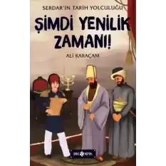 Şimdi Yenilik Zamanı! - Serdarın Tarih Yolculuğu