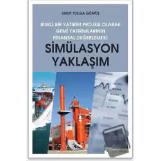 Simülasyon Yaklaşım - Riskli Bir Yatırım Projesi Olarak Gemi Yatırımlarının Finansal Değerlendirilmesi