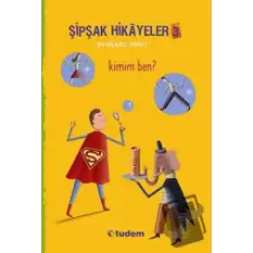 Şipşak Hikayeler 3 / Kimim Ben?