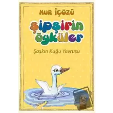 Şipşirin Öyküler : Şaşkın Kuğu Yavrusu