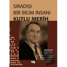 Sıradışı Bir Bilim İnsanı Kutlu Merih