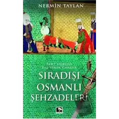 Sıradışı Osmanlı Şehzadeleri