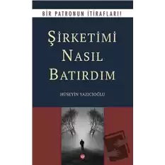 Şirketimi Nasıl Batırdım