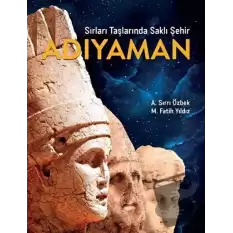 Sırları Taşlarında Saklı Şehir Adıyaman (Ciltli)