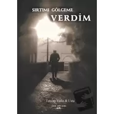 Sırtımı Gölgeme Verdim