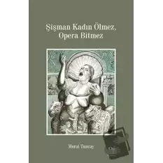 Şişman Kadın Ölmez, Opera Bitmez