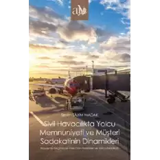 Sivil Havacılıkta Yolcu Memnuniyeti ve Müşteri Sadakatinin Dinamikleri