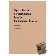 Siyasal İletişim Perspektifinden İzmir de Bir Muhalefet Öyküsü