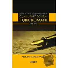 Siyasal ve Sosyal Değişmeler Açısından Cumhuriyet Dönemi Türk Romanı 1920-1946