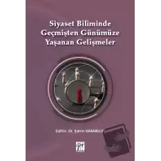 Siyaset Biliminde Geçmişten Günümüze Yaşanan Gelişmeler