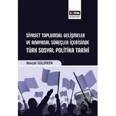 Siyaset Toplumsal Gelişmeler ve Anayasal Süreçler İçerisinde Türk Sosyal Politika Tarihi