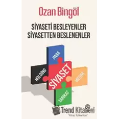 Siyaseti Besleyenler Siyasetten Beslenenler