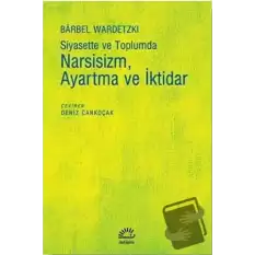 Siyasette ve Toplumda Narsisizm Ayartma ve İktidar