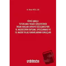 Siyasi Amaçlı Tutuklama Yasağı Çerçevesinde İnsan Hakları Avrupa Sözleşmesinin 18. Maddesinin Kapsamı, Uygulanması ve 18. Madde İhlali Kararlarının Sonuçları