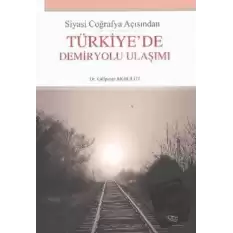 Siyasi Coğrafya Açısından Türkiye’de Demiryolu Ulaşımı