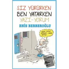 Siz Yürürken Ben Yatarken Yazı-Yorum