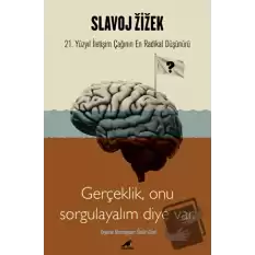 Slavoj Zizek - Gerçeklik, Biz Onu Sorgulayalım Diye Var