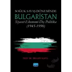 Soğuk Savaş Döneminde Bulgaristan  Siyaset-Ekonomi-Dış Politika (1945-1990)