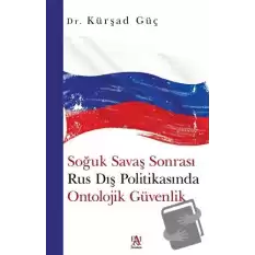 Soğuk Savaş Sonrası Rus Dış Politikasında Ontolojik Güvenlik