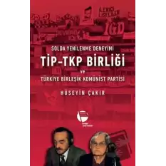 Solda Yenilenme Deneyimi TİP - TKP Birliği ve Türkiye Birleşik Komünist Partisi