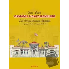 Son Devir Osmanlı Hastahaneleri / Last Period Ottoman Hospitals (Ciltli)