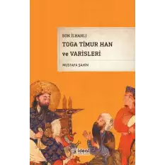 Son İlhanlı Toga Timur Han ve Varisleri