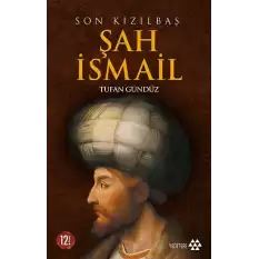 Son Kızılbaş Şah İsmail