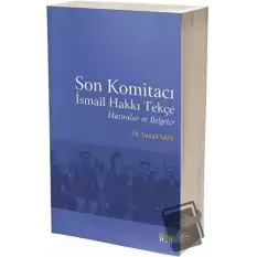 Son Komitacı İsmail Hakkı Tekçe Hatıralar ve Belgeler