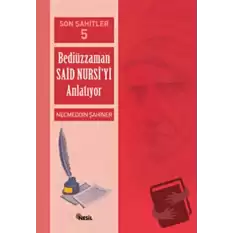 Son Şahitler Bediüzzaman Said Nursi’yi Anlatıyor 5. Kitap