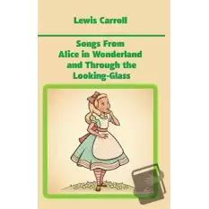 Songs From Alice in Wonderland and Through the Looking-Glass