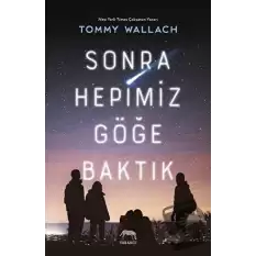 Sonra Hepimiz Göğe Baktık (Ciltli)