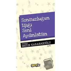 Sonsuzluğun Işığı Seni Aydınlatsın