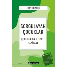 Sorgulayan Çocuklar - Çocuklarla Felsefe El kitabı