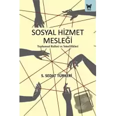 Sosyal Hizmet Mesleği: Toplumsal Rolleri ve Yeterlilikleri