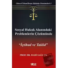 Sosyal Hukuk Alanındaki Problemlerin Çözümünde İçtihad ve Taklid”