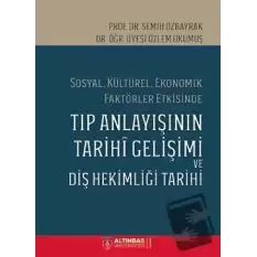 Sosyal Kültürel Ekonomik Faktörler Etkisinde Tıp Anlayışının Tarihi Gelişimi ve Diş Hekimi Tarihi