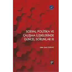 Sosyal Politika ve Çalışma İlişkilerinde Güncel Sorunlar III