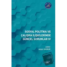 Sosyal Politika ve Çalışma İlişkilerinde Güncel Sorunlar: IV