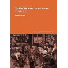 Sosyal Yardımlardan Güvenliğe Türkiye’nin Kamu Harcamaları (2006-2017)